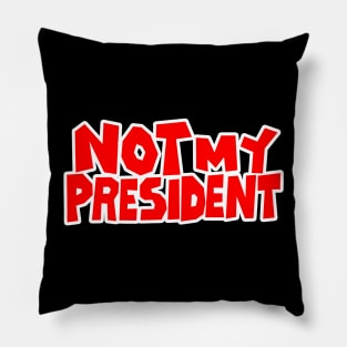 Not My President Pillow