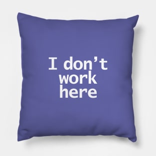 Look Closely I Dont Work Here Typography Minimal White Text Pillow