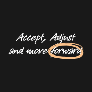 Accept, Adjust and move forward T-Shirt