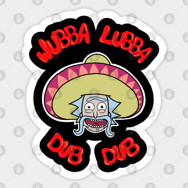 Wubba Lubba Dub Dub Mexican Rick Rick And Morty Sticker Teepublic