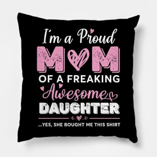 I'm A Proud Mom Shirt Gift From Daughter Funny Mothers Day Pillow