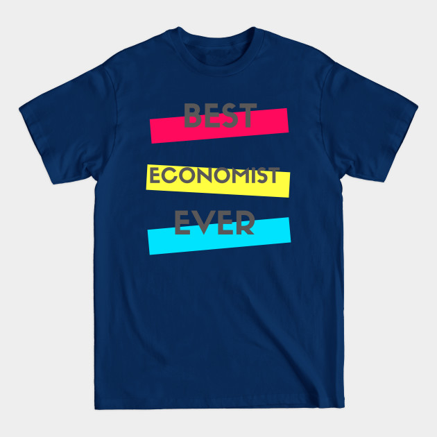 Disover Best Economist Ever - Economist Fun - T-Shirt
