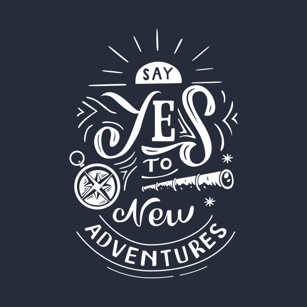 Say Yes to New Adventures Adventure TShirt TeePublic Say Yes to New Adventures Adventure TShirt TeePublic