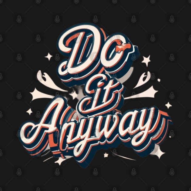 Do it Anyway Motivational T-Shirt #2 by Lacrosse & Motivational T-Shirts 