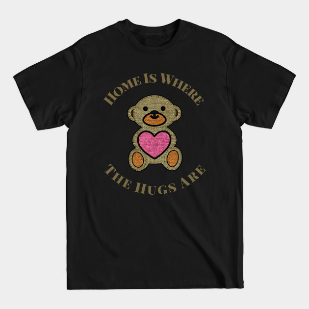 Disover Home Is Where The Hugs Are - Hugs - T-Shirt