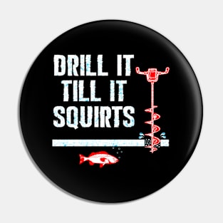 Drill It Till It Squirts Ice Fishing Auger Pin