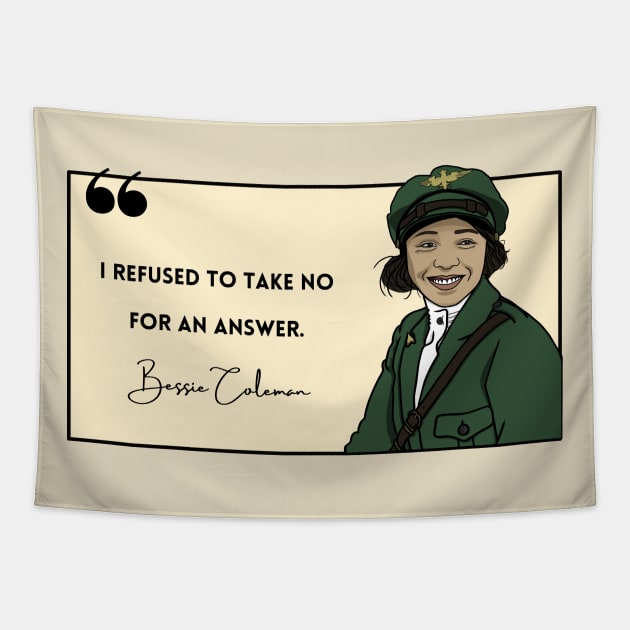 History Quote: Bessie Coleman - "I refused to take no for an answer." Tapestry by History Tees