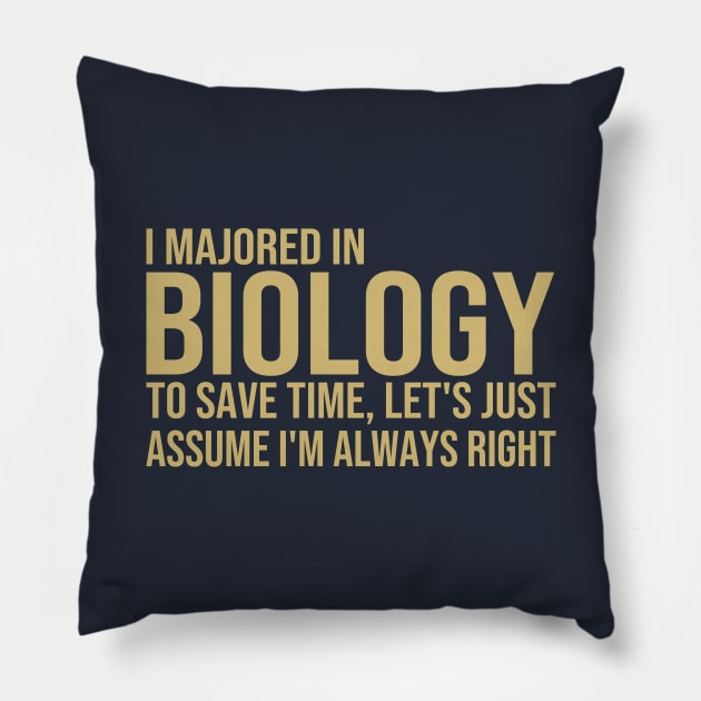 I Majored In Biology To Save Time Let's Just Assume I'm Always Right Pillow by DragonTees