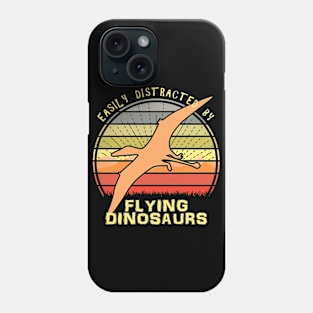 Easily Distracted By Flying Dinosaurs Phone Case