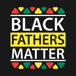 black fathers matter T-Shirt