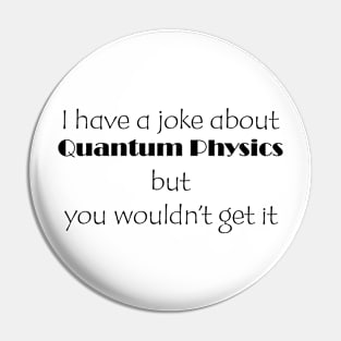 Quantum Mechanics Joke Pin