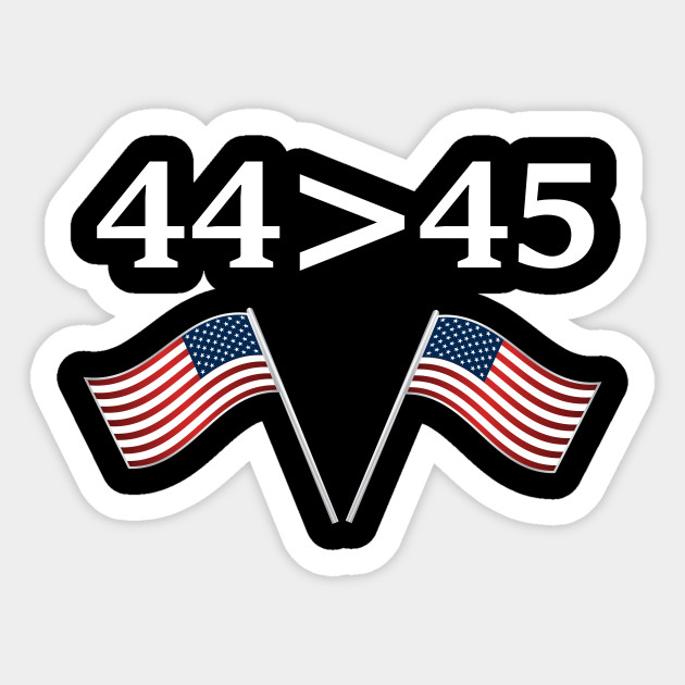 44th president greater than 45th sticker decal anti trump Obama 44 44/>45