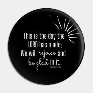 This is the day the Lord has made. Psalm 118.24 Pin