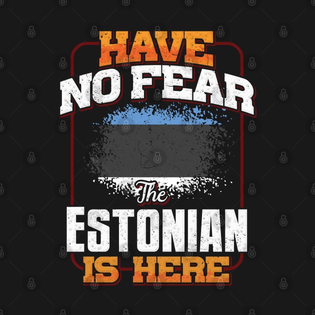 Estonian Flag  Have No Fear The Estonian Is Here - Gift for Estonian From Estonia by Country Flags