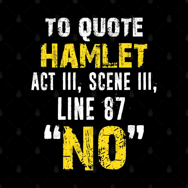 To Quote Hamlet "No" Sarcastic Shakespear Quote Distressed Stage Manager Actor Theatre Gifts by missalona