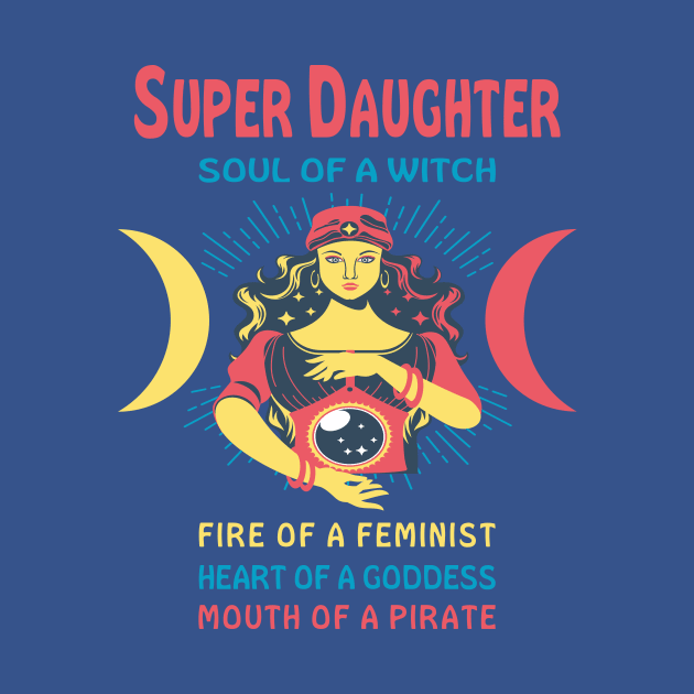 SUPER DAUGHTER THE SOUL OF A WITCH SUPER DAUGHTER BIRTHDAY GIRL SHIRT by Chameleon Living