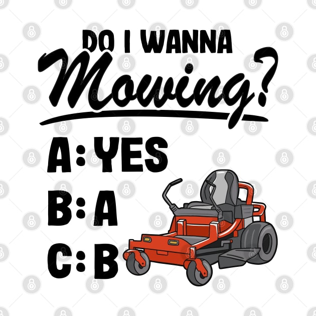 Do I Wanna Mowing ABC Mowers Lawn Mowing Gardening Dad by Kuehni