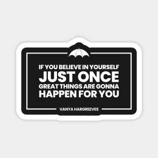 Vanya Hargreeves Quote- great things are gonna happen for you Magnet