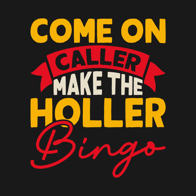 Come On Caller Make The Holler Bingo T shirt For Women by Xamgi