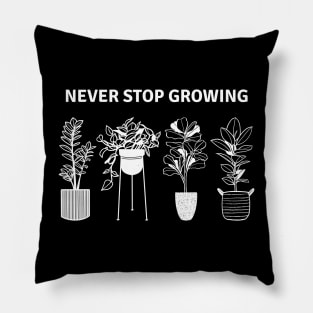 Never Stop Growing Pillow