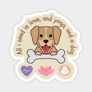 All i need is love and yoga and a dog Magnet