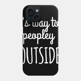 it's way too peopley outside Phone Case