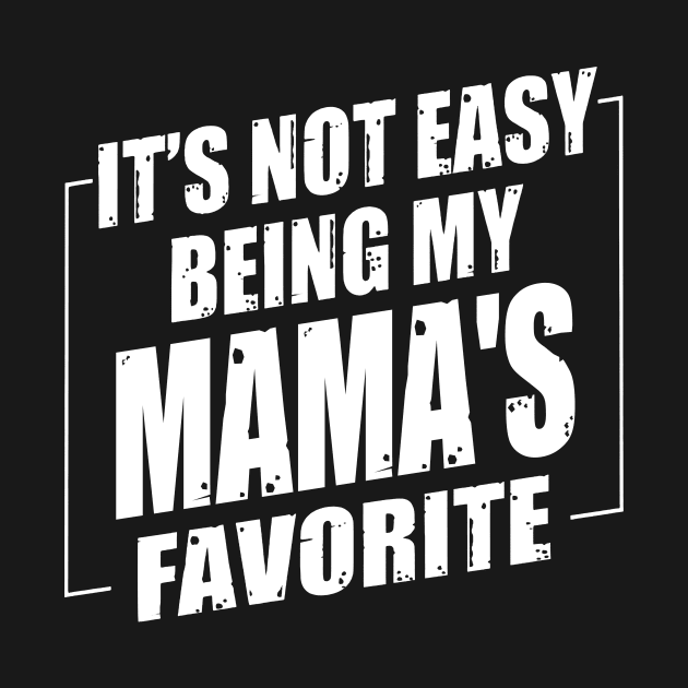 It's Not Easy Being My Mama's Favorite by Benko Clarence