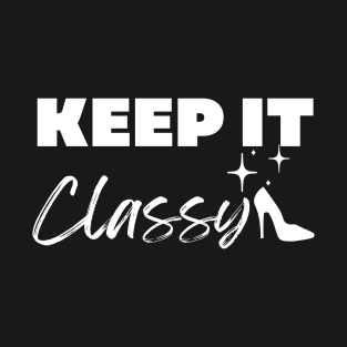 Keep it Classy T-Shirt