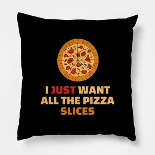 I Just Want All The Pizza Slices - Funny Pizza Lover Gift Pillow