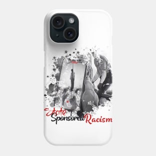 POLICE BRUTALITY IS STATE SPONSORED RACISM! Phone Case