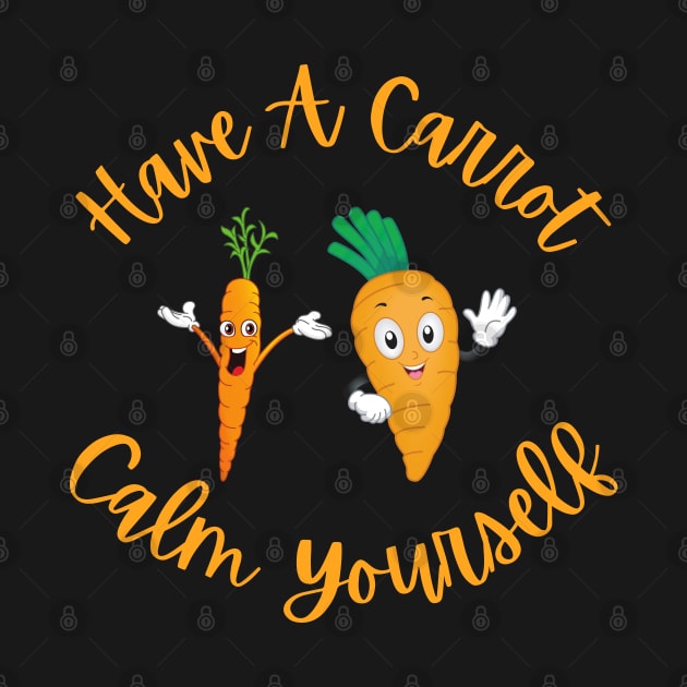 Have A Carrot Calm Yourself by The Sober Art