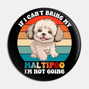 If I Can't Bring My Maltipoo Dog, I'm Not Going Pin