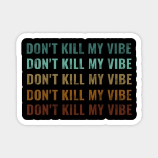 dont kill my vibe Magnet