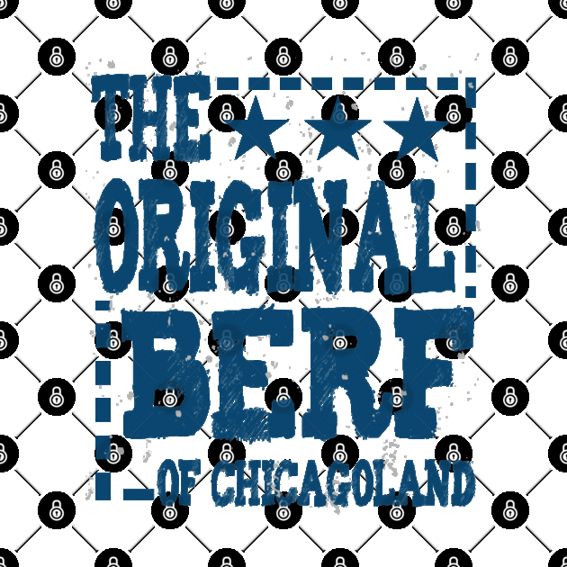 The Original Berf Of Chicagoland by ArtfulDesign