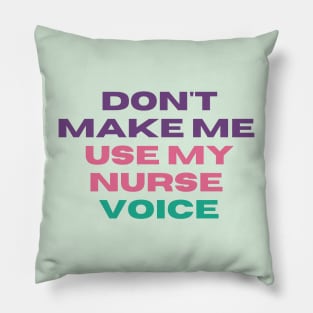 Don't Make Me Use My Nurse Voice - Funny L&D Nurse Appreciation Pillow