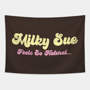 MILKY SUE ... FEELS SO NATURAL ... Tapestry