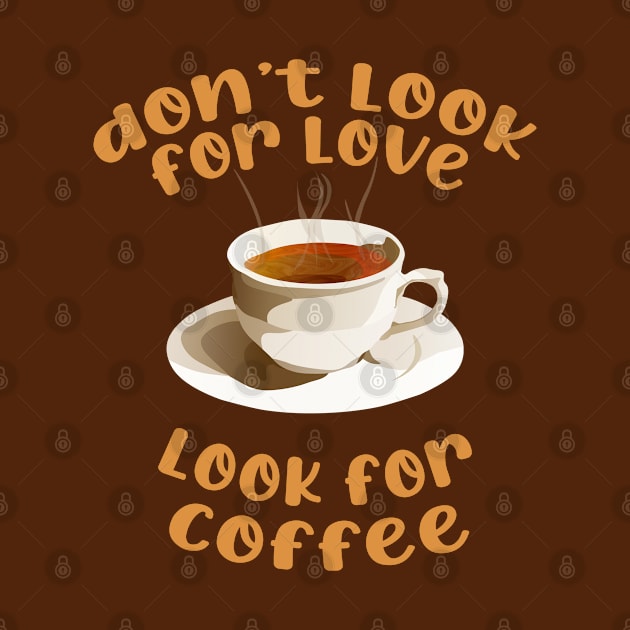 don't look for love look for coffee by sadieillust