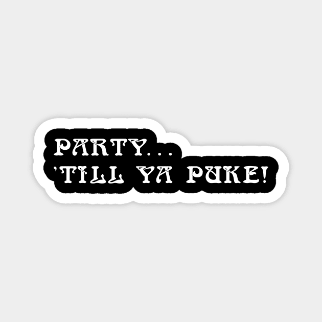 PARTY TILL YOU PUKE Magnet by TheCosmicTradingPost