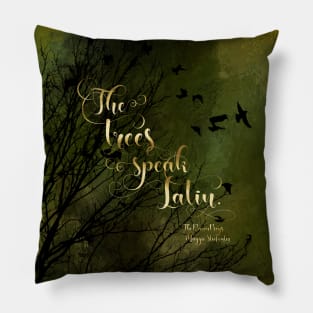 The trees speak Latin. The Raven Boys Pillow