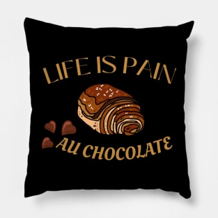 Life Is Pain - Au Chocolate | Desert Picture With Choclate Pieces Before Text Pillow