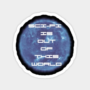 Science Fiction is out of this world Magnet