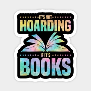 It's Not Hoarding If It's Books - bookworms and reading lovers for Library day Magnet