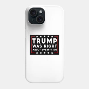 Trump Was Right About Everything Phone Case