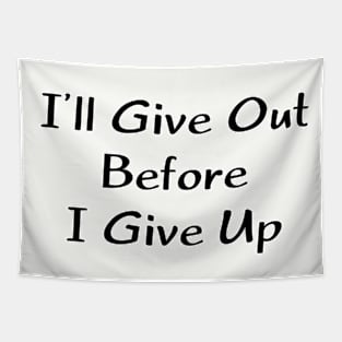 I'll Give Out Before I Give Up - Blk Letters Tapestry