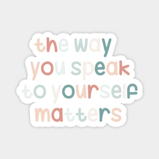The way you speak to yourself matters. Magnet