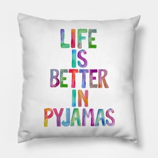 Life is Better in Pyjamas Pillow