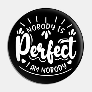 NOBODY IS PERFECT Pin