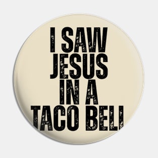 I SAW JESUS IN A TACO BELL. Pin