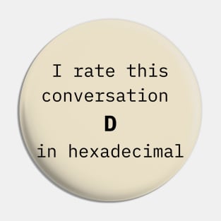 I rate this conversation D in hexadecimal Pin