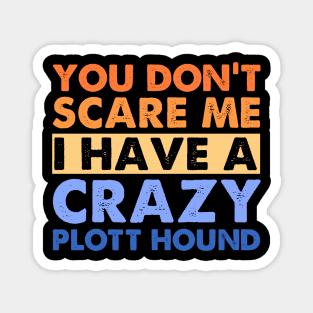 You Don't Scare Me Plott Hound Owner Pet Dog Mom Dad Retro Magnet